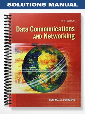 Solutions Manual for Data Communications and Networking 5th Edition by Forouzan