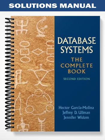 Solutions Manual for Database Systems The Complete Book 2nd Edition by Garcia-Molina