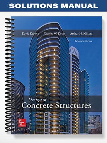 Solutions Manual for Design of Concrete Structures 15th Edition by Darwin
