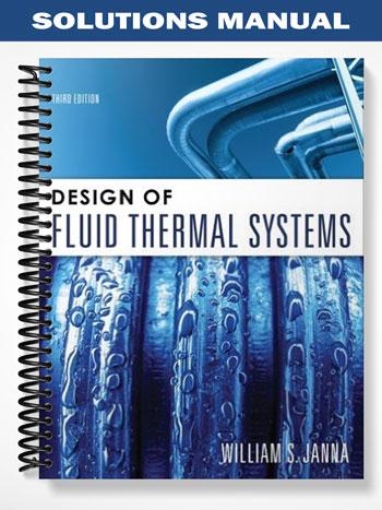 Solutions Manual for Design of Fluid Thermal Systems 3rd Edition by William Janna