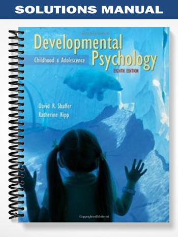 Solutions Manual for Developmental Psychology Childhood and Adolescence 8th Edition by Shaffer