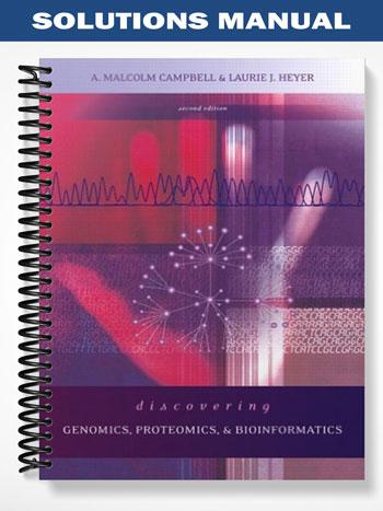 Solutions Manual for Discovering Genomics Proteomics and Bioinformatics 2nd Edition by Campbell