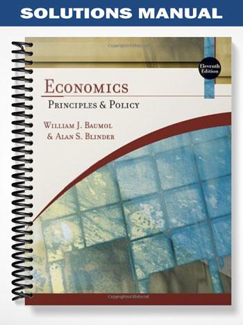 Solutions Manual for Economics Principles and Policy 11th Edition by Baumol