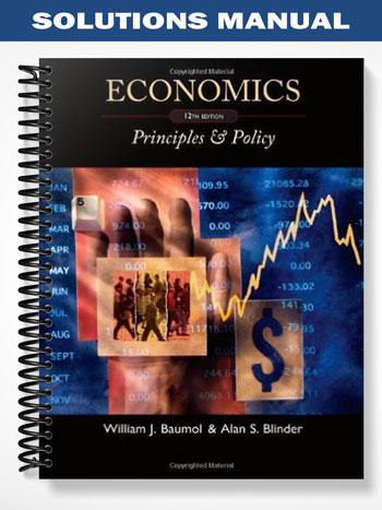 Solutions Manual for Economics Principles and Policy 12th Edition by Baumol