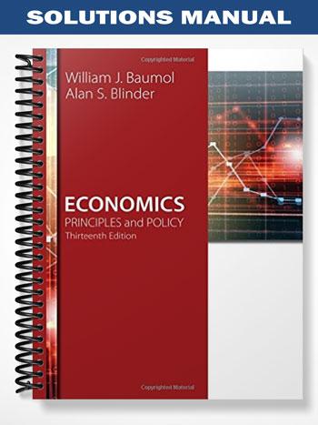 Solutions Manual for Economics Principles and Policy 13th Edition by Baumol