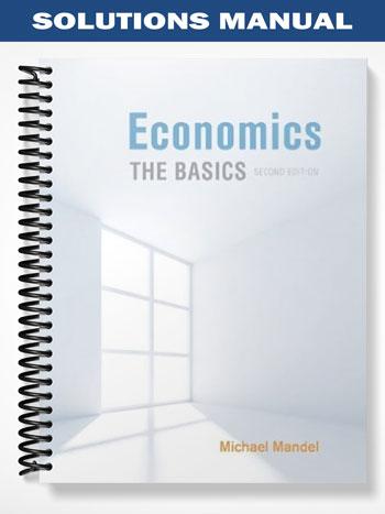 Solutions Manual for Economics The Basics 2nd Edition by Mandel