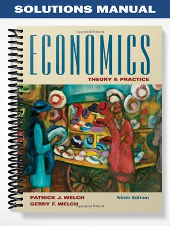 Solutions Manual for Economics Theory and Practice 9th Edition by Welch