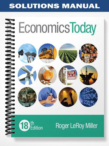 Solutions Manual for Economics Today 18th Edition by Roger LeRoy Miller