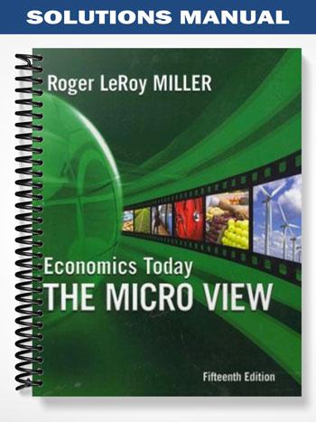 Solutions Manual for Economics Today The Micro View 15th Edition by Miller