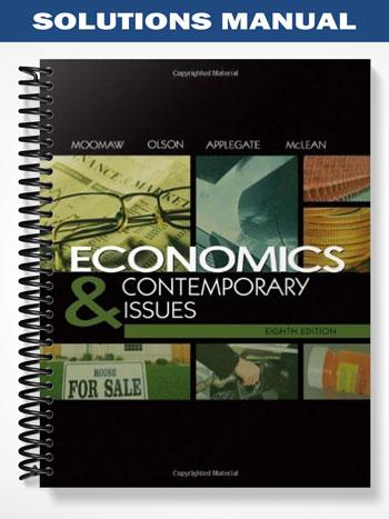 Solutions Manual for Economics and Contemporary Issues 8th Edition by Moomaw