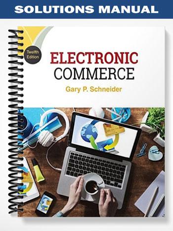 Solutions Manual for Electronic Commerce 12th Edition by Gary Schneider