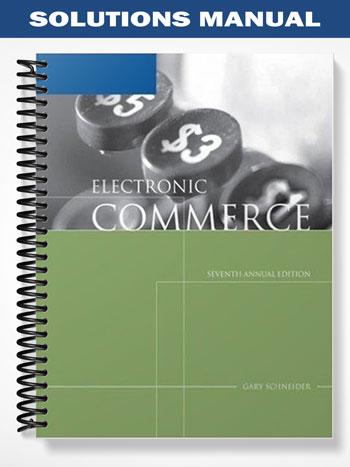 Solutions Manual for Electronic Commerce 7th Edition by Gary Schneider