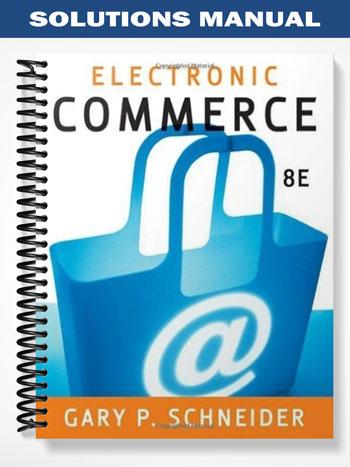 Solutions Manual for Electronic Commerce 8th Edition by Gary Schneider