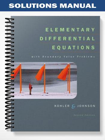 Solutions Manual for Elementary Differential Equations with Boundary Value Problems 2nd Edition by Kohler