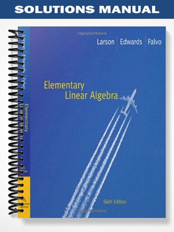 Solutions Manual for Elementary Linear Algebra 6th Edition by Larson