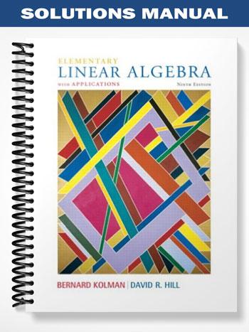 Solutions Manual for Elementary Linear Algebra with Applications 9th Edition by Kolman