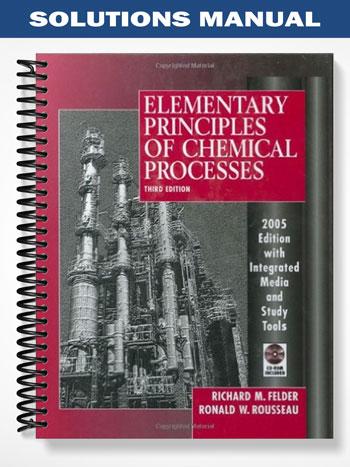 Solutions Manual for Elementary Principles of Chemical Processes 3rd Edition by Richard M