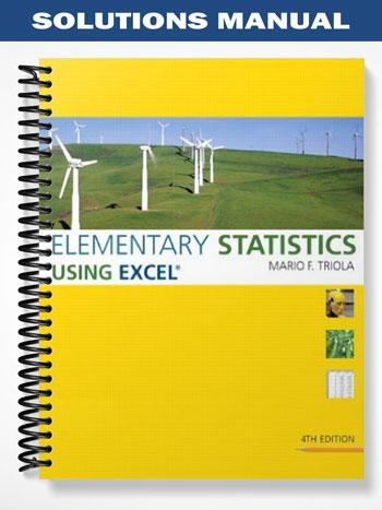 Solutions Manual for Elementary Statistics Using Excel 4th Edition by Triola
