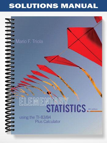 Solutions Manual for Elementary Statistics Using the TI-83 84 4th Edition by Triola