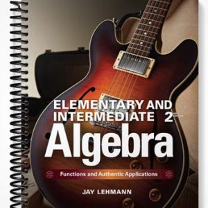 Solutions Manual for Elementary & Intermediate Algebra Functions and Authentic Applications 2nd Edition by Jay Lehmann