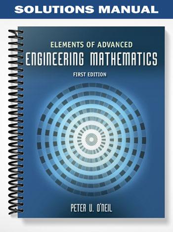 Solutions Manual for Elements of Advanced Engineering Mathematics 1st Edition by Peter ONeil