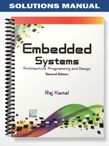 Solutions Manual for Embedded Systems Architechture Programming and Design 1st Edition by Raj Kamal