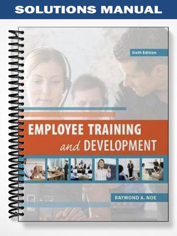 Solutions Manual for Employee Training and Development 6th Edition by Noe