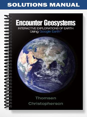 Solutions Manual for Encounter Geosystems Interactive Explorations of Earth Using Google Earth 1st Edition by Thomsen