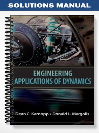Solutions Manual for Engineering Applications of Dynamics 1st Edition by Karnopp