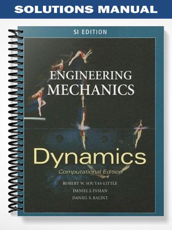 Solutions Manual for Engineering Mechanics Dynamics Computational Edition 1st Edition by Soutas-Little