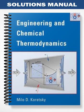 Solutions Manual for Engineering and Chemical Thermodynamics 1st Edition by Milo D
