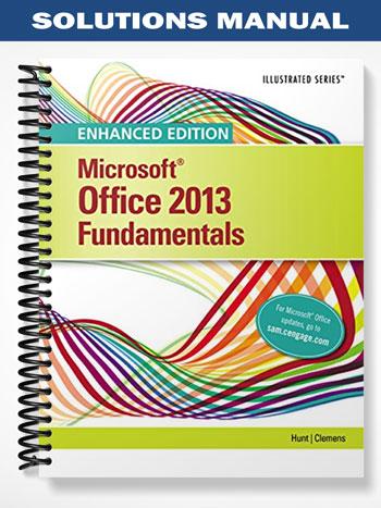 Solutions Manual for Enhanced Microsoft Office 2013 Illustrated Fundamentals 1st Edition by Hunt