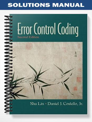 Solutions Manual for Error Control Coding 2nd Edition by Lin