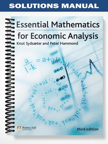 Solutions Manual for Essential Mathematics for Economic Analysis 3rd Edition by Sydsaeter