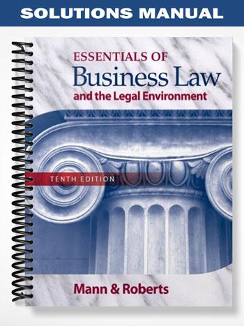 Solutions Manual for Essentials of Business Law and the Legal Environment 10th Edition by Mann