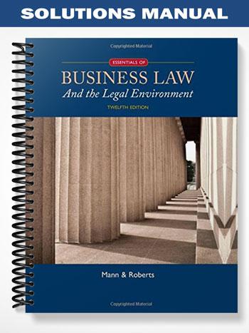 Solutions Manual for Essentials of Business Law and the Legal Environment 12th Edition by Mann