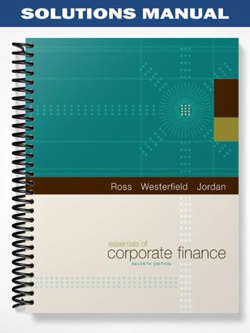 Solutions Manual for Essentials of Corporate Finance 7th Edition by Ross