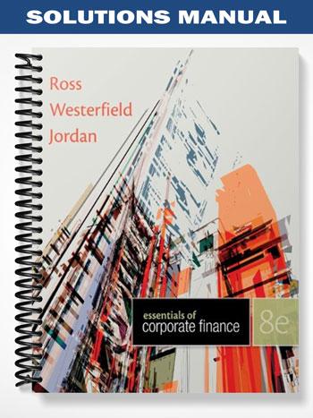 Solutions Manual for Essentials of Corporate Finance 8th Edition by Ross
