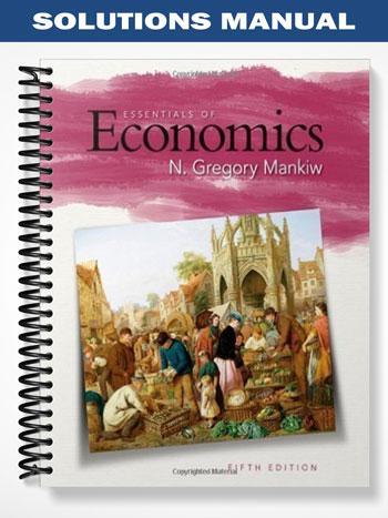Solutions Manual for Essentials of Economics 5th Edition by Gregory Mankiw