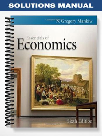 Solutions Manual for Essentials of Economics 6th Edition by Gregory Mankiw