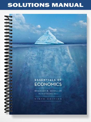 Solutions Manual for Essentials of Economics 9th Edition by Schiller