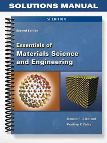 Solutions Manual for Essentials of Materials Science & Engineering SI Version 2nd Edition by Askeland