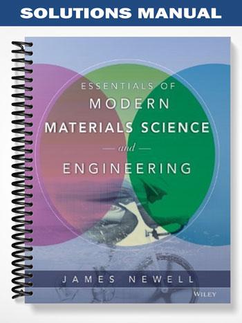 Solutions Manual for Essentials of Modern Materials Science and Engineering 1st Edition by Newell