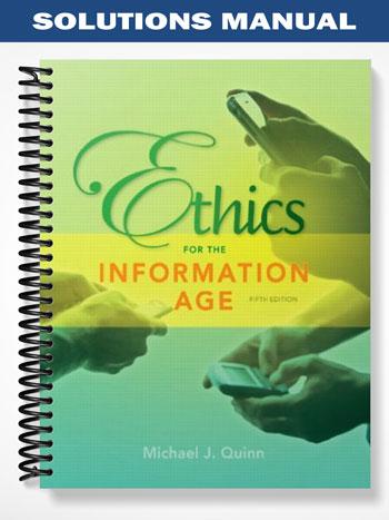 Solutions Manual for Ethics for the Information Age 5th Edition by Mike Quinn