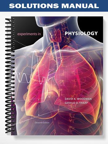 Solutions Manual for Experiments in Physiology 11th Edition by Woodman