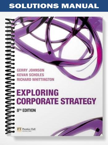 Solutions Manual for Exploring Corporate Strategy 8th Edition by Johnson