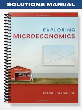 Solutions Manual for Exploring Microeconomics 5th Edition by Sexton