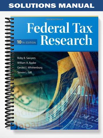 Solutions Manual for Federal Tax Research 10th Edition by Sawyers