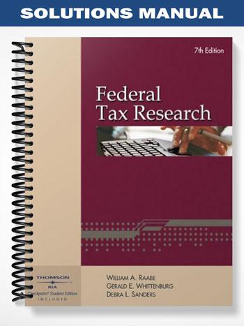 Solutions Manual for Federal Tax Research 7th Edition by Raabe