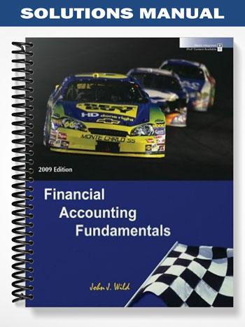 Solutions Manual for Financial Accounting Fundamentals 2009 2nd Edition by Wild